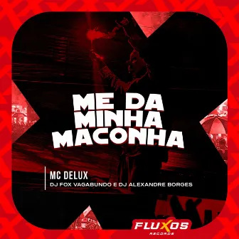 Me da Minha Maconha by Dj Alexandre Borges