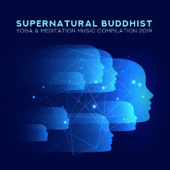 Supernatural Buddhist Yoga & Meditation Music Compilation 2019 by Inner Peace Music Universe