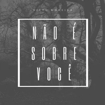 Não É Sobre Você by Nicto Moreira