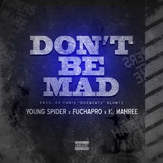 Don't Be Mad by Young Spider