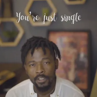 You're Just Single by Johnny Drille