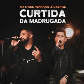 Curtida Da Madrugada (Acústico) by Matheus Henrique & Gabriel