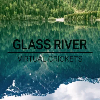 Glass River by Virtual Crickets