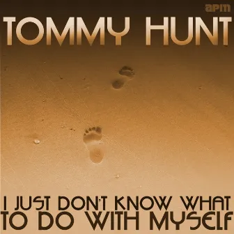 I Just Don't Know What to Do With Myself by Tommy Hunt