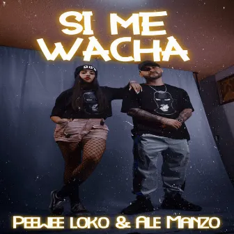 Si Me Wacha by Peewee Loko