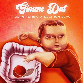 Gimme Dat by Burnt Ships