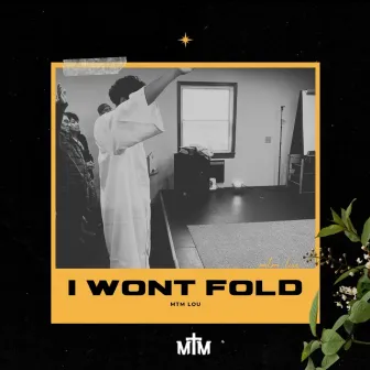 I Won't Fold by MTM Lou