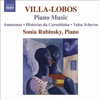 Villa-Lobos, H.: Piano Music, Vol. 7 - Amazonas / Historias Da Carochinha / Valsa Scherzo by Sonia Rubinsky