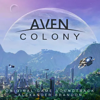 Aven Colony (Original Game Soundtrack) by Alexander Brandon