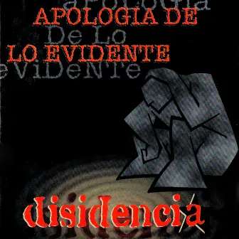 Apología de Lo Evidente by Disidencia