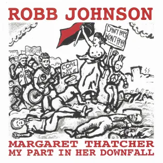 Margaret Thatcher: My Part in Her Downfall (Deluxe) by Robb Johnson