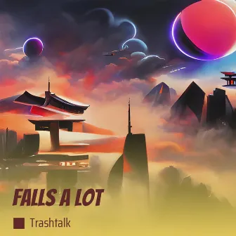 Falls a Lot by Trashtalk