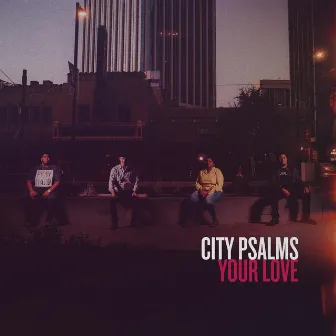 Your Love by City Psalms