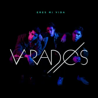 Eres Mi Vida by Varados