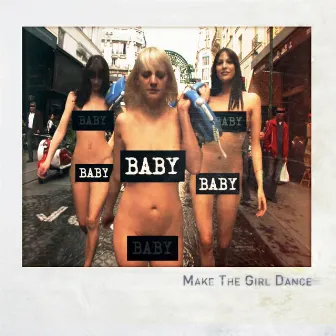 Baby Baby Baby by Make The Girl Dance