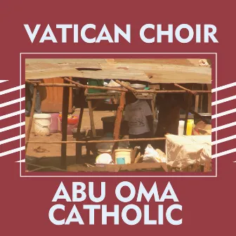 Abu Oma Catholic by Vatican Choir