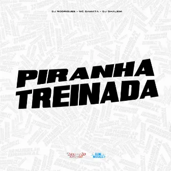 Piranha Treinada by 