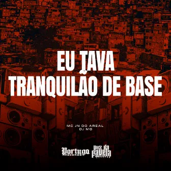 Eu Tava Tranquilão de Base by MC JN do Areal