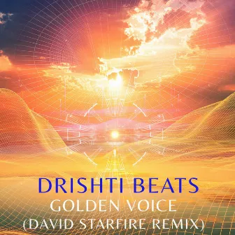 Golden Voice (David Starfire Remix) by Drishti Beats