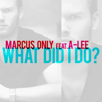 What Did I Do by Marcus Only