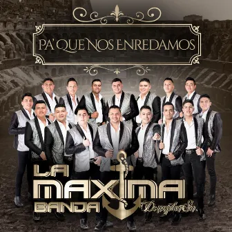 Pa' Que Nos Enredamos by La Maxima Banda de Mazatlan Sinaloa