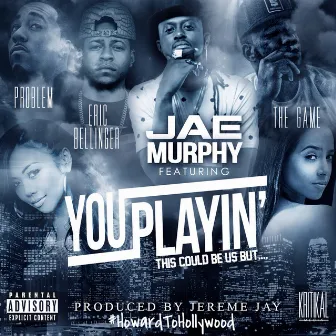 You Playin' (This Could Be Us) by Jae Murphy