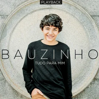 Tudo para Mim (Playback) by Bauzinho