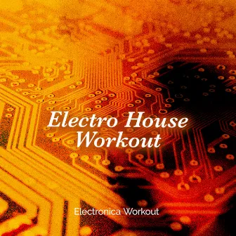 Electro House Workout by Electronica Workout