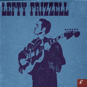 Lefty Frizzell (The Singles Collection) by Lefty Frizzell