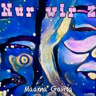 Nur wir 2 by Maama Ganja