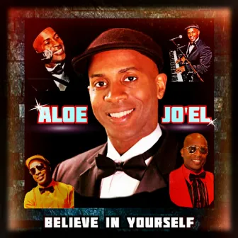 Believe in Yourself by Aloe Jo'EL