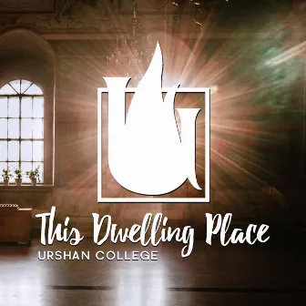 This Dwelling Place by Urshan College