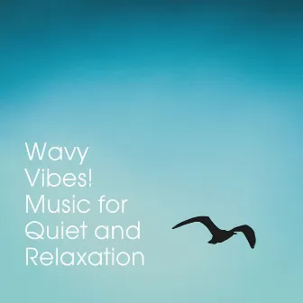 Wavy Vibes! Music for Quiet and Relaxation by Unknown Artist