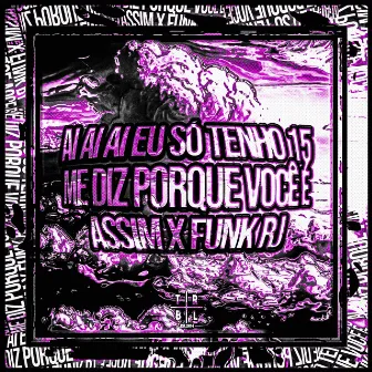 AI AI AI EU SÓ TENHO 15 Vs ME DIZ PORQUE VOCÊ É ASSIM x FUNK RJ by DJ 2R Sucessada