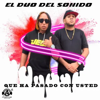 Que Ha Pasado Con Usted by El Duo Del Sonido