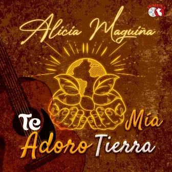 Te Adoro Tierra Mía by Alicia Maguiña