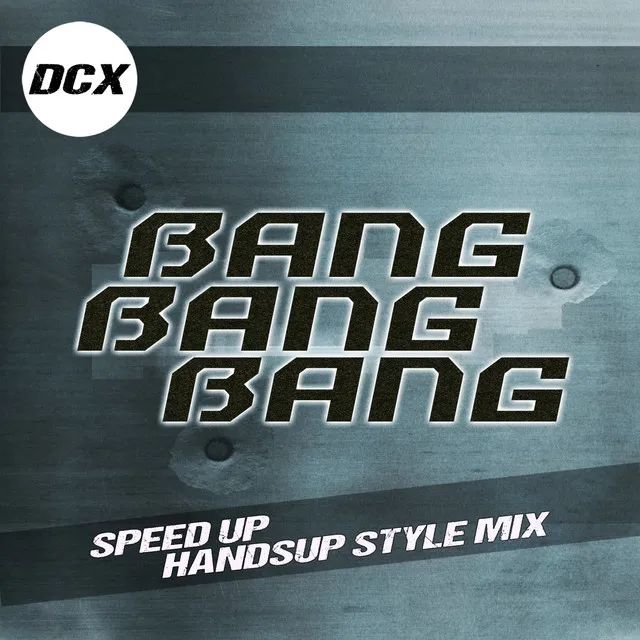 Bang Bang Bang - Speed Up Handsup Style Mix