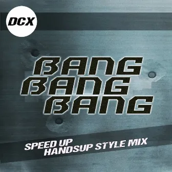 Bang Bang Bang (Speed Up Handsup Style Mix) by DCX