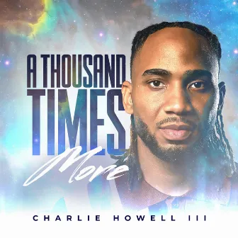 A Thousand Times More by Charlie Howell III