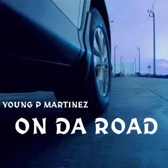 On Da Road by Young P Martinez