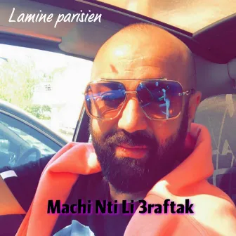 Machi Nti Li 3raftak by Lamine Parisien