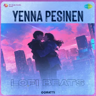 Yenna Pesinen (Lofi Beats) by Ooratti