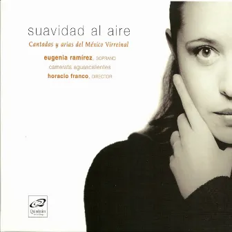 Suavidad al Aire: Cantatas y Arias del México Virreinal by Eugenia Ramírez