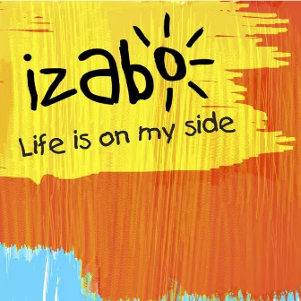 Life Is On My Side by Izabo