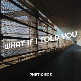 What If I Told You by Phetix Sae