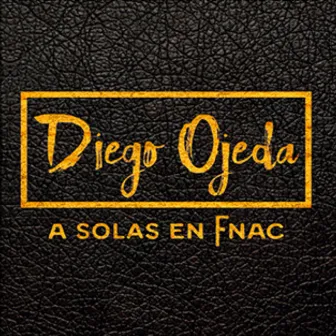 Diego Ojeda a Solas en Fnac (En Vivo) by Diego Ojeda