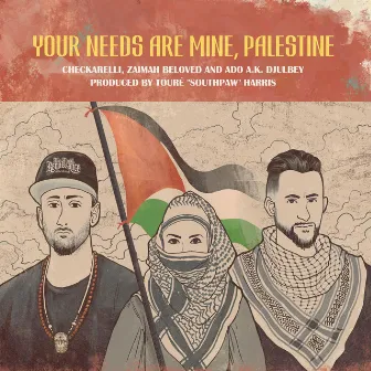 Your Needs Are Mine, Palestine by Checkarelli