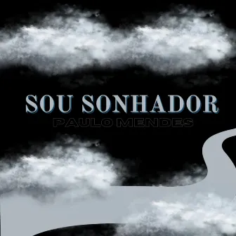 Sou Sonhador by Paulo Mendes