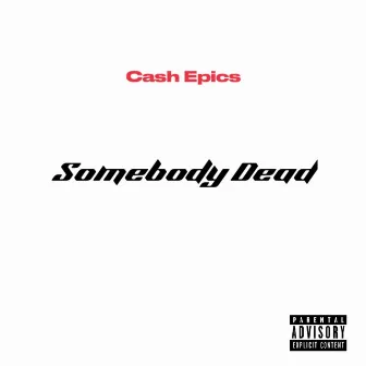 Somebody Dead by Cash Epics