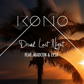 Drunk Last Night (feat. LYSA & Madcon) by KONO